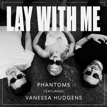 Phantoms & Vanessa Hudgens - Lay With Me