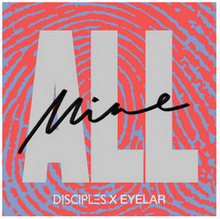 Disciples & Eyelar - All Mine