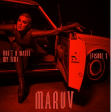 MARUV - Don't U Waste My Time