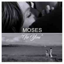 Moses - To You