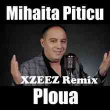 Mihaita Piticu - Ploua (XZEEZ Remix)