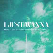 Felix Jaehn, Cheat Codes feat. Bow Anderson - I Just Wanna