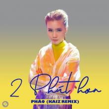 Phao - 2 Phut Hon (KAIZ Remix)