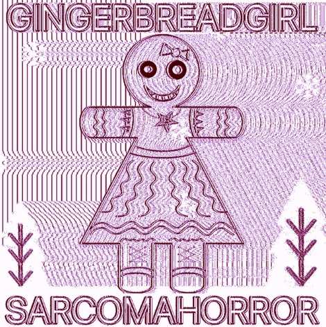 SARCOMA HORROR - GINGERBREADGIRL